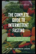 The Complete Guide to Intermittent Fasting: Embrace a Fasting Lifestyle: How to Lose Weight and Keep it Off For Life! - Paperback
