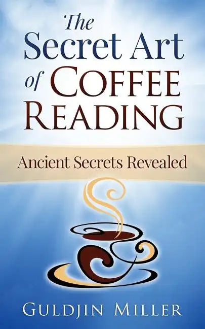 The Secret Art of Coffee Reading: Ancient Secret Revealed - Paperback
