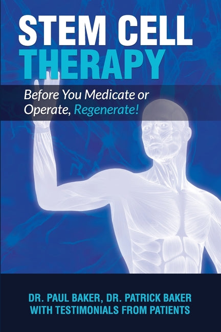 Stem Cell Therapy: Before You Medicate or Operate, Regenerate! - Paperback