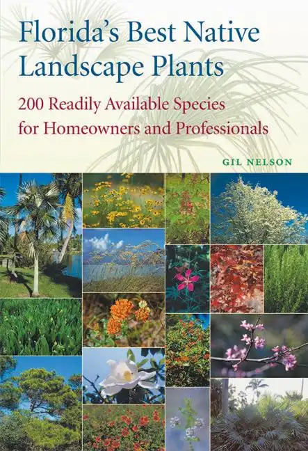 Florida's Best Native Landscape Plants: 200 Readily Available Species for Homeowners and Professionals - Paperback