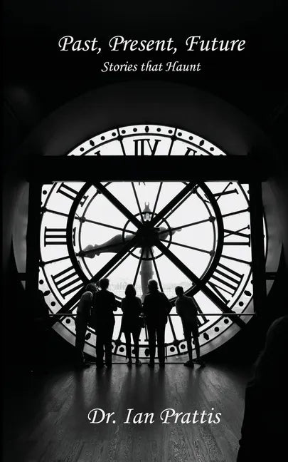 Past, Present, future: Stories that Haunt - Paperback