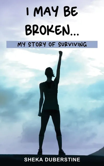 I May Be Broken...: My Story of Surviving - Hardcover