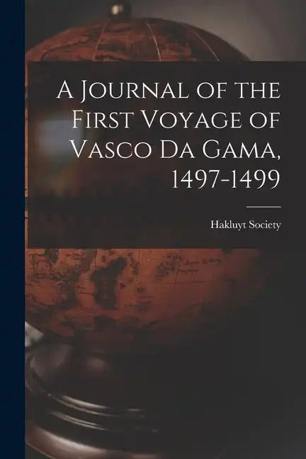 A Journal of the First Voyage of Vasco Da Gama, 1497-1499 - Paperback