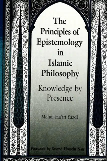 The Principles of Epistemology in Islamic Philosophy: Knowledge by Presence - Paperback