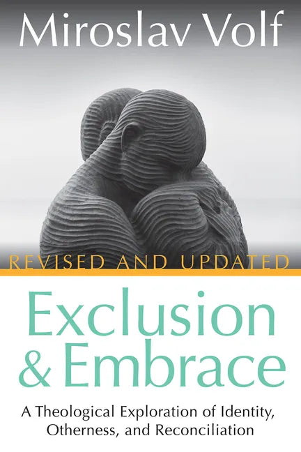 Exclusion and Embrace, Revised and Updated: A Theological Exploration of Identity, Otherness, and Reconciliation - Hardcover