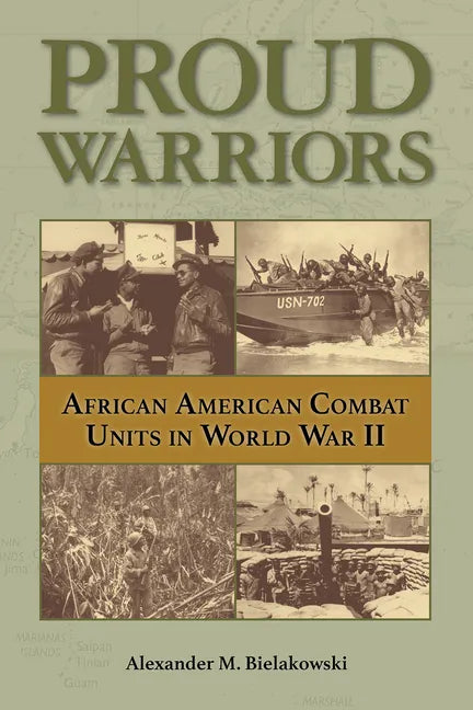 Proud Warriors: African American Combat Units in World War II Volume 6 - Hardcover