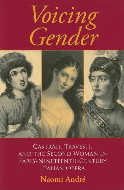 Voicing Gender: Castrati, Travesti, and the Second Woman in Early-Nineteenth-Century Italian Opera - Paperback
