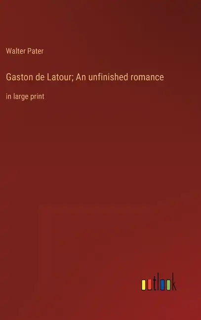 Gaston de Latour; An unfinished romance: in large print - Hardcover