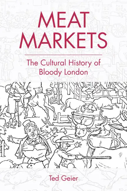 Meat Markets: The Cultural History of Bloody London - Paperback
