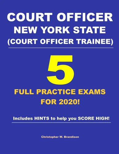 Court Officer New York State (Court Officer-Trainee) 5 Full Practice Exams For 2020: Prepare well to score HIGH! - Paperback