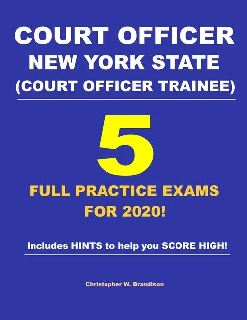 Court Officer New York State (Court Officer-Trainee) 5 Full Practice Exams For 2020: Prepare well to score HIGH! - Paperback