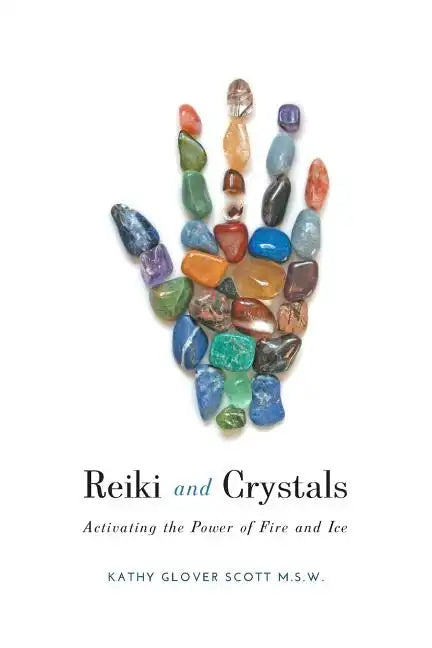 Reiki and Crystals: Activating the Power of Fire and Ice - Paperback