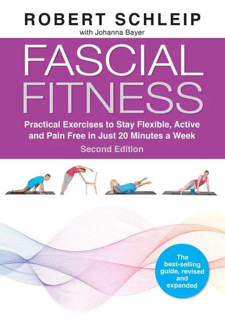 Fascial Fitness, Second Edition: Practical Exercises to Stay Flexible, Active and Pain Free in Just 20 Minutes a Week - Paperback