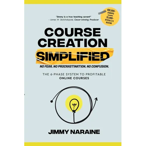 Course Creation Simplified: The 6-Phase System To Profitable Online Courses - Paperback