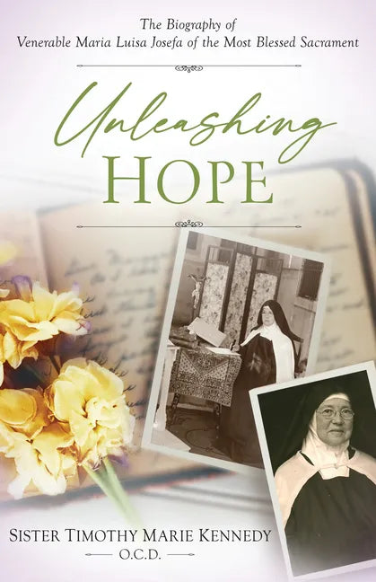Unleashing Hope: The Biography of Venerable Maria Luisa Josefa of the Most Blessed Sacrament - Paperback