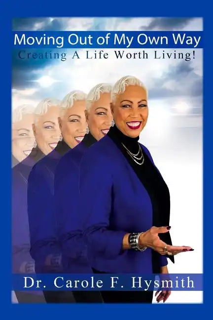 Moving Out of My Own Way: Creating a Life Worth Living - Paperback