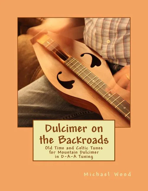 Dulcimer on the Backroads: Old Time and Celtic Tunes for Mountain Dulcimer in D-A-A Tuning - Paperback