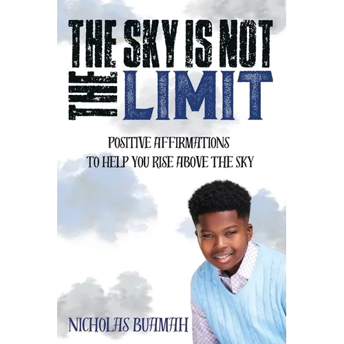 The Sky Is Not The Limit: Positive Affirmations To Help You Rise Above The Sky - Paperback