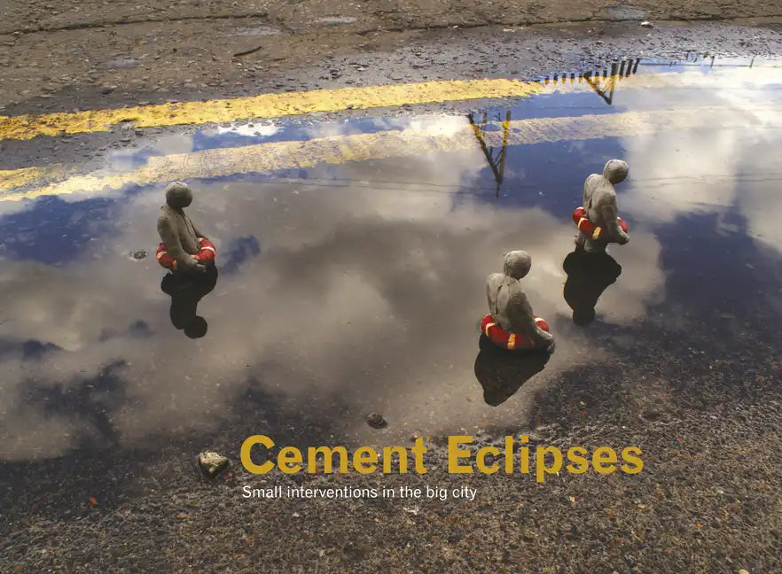 Cement Eclipses: Small Interventions in the Big City - Hardcover