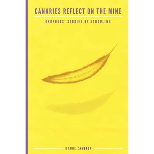 Canaries Reflect on the Mine: Dropouts' Stories of Schooling - Paperback