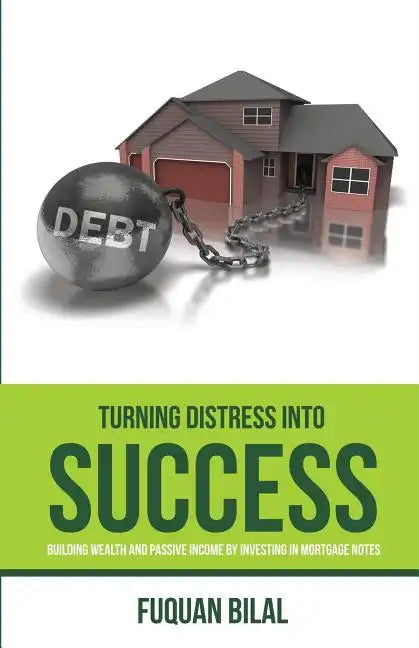 Turning Distress Into Success: Building Wealth and Passive Income Investing in Mortgage Notes - Paperback
