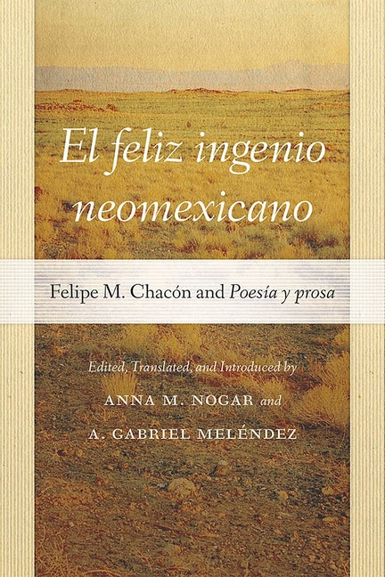 El Feliz Ingenio Neomexicano: Felipe M. Chacón and Poesía Y Prosa - Paperback