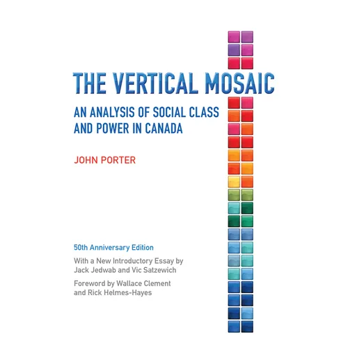 The Vertical Mosaic: An Analysis of Social Class and Power in Canada, 50th Anniversary Edition