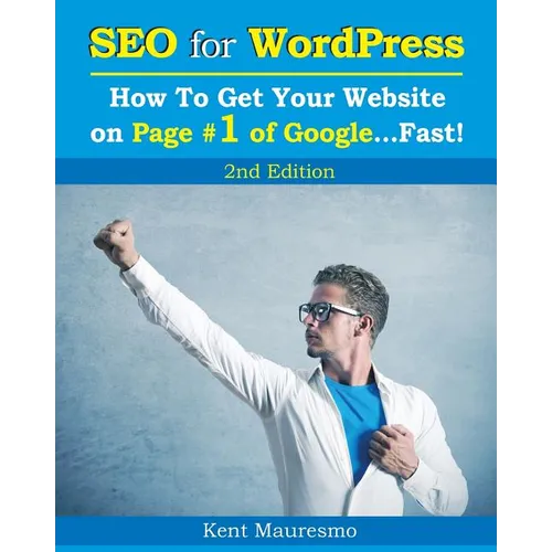 SEO for WordPress: How To Get Your Website on Page #1 of Google...Fast! [2nd Edition] - Paperback