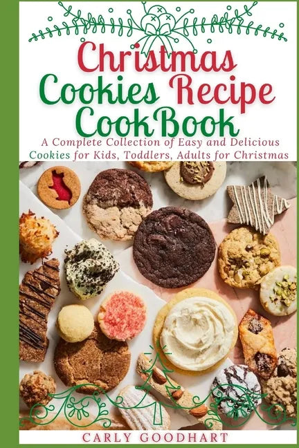 Christmas Cookies Recipe CookBook: A Complete Collection of Easy and Delicious Cookies for Kids, Toddlers and Adults for Christmas - Paperback