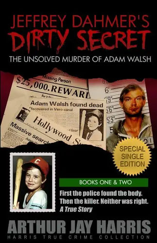 Jeffrey Dahmer's Dirty Secret: The Unsolved Murder of Adam Walsh: SPECIAL SINGLE EDITION. First the police found the body. Then the killer. Neither w - Paperback