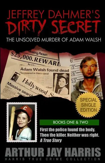 Jeffrey Dahmer's Dirty Secret: The Unsolved Murder of Adam Walsh: SPECIAL SINGLE EDITION. First the police found the body. Then the killer. Neither w - Paperback