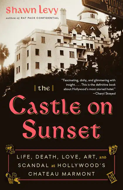 The Castle on Sunset: Life, Death, Love, Art, and Scandal at Hollywood's Chateau Marmont - Paperback