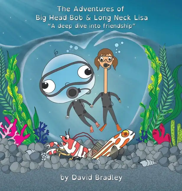 The Adventures of Big Head Bob and Long Neck Lisa - A Deep Dive into Friendship - Hardcover