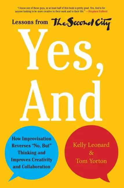 Yes, and: How Improvisation Reverses No, But Thinking and Improves Creativity and Collaboration--Lessons from the Second City - Hardcover