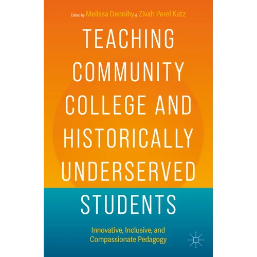 Teaching Community College and Historically Underserved Students: Innovative, Inclusive, and Compassionate Pedagogy - Paperback