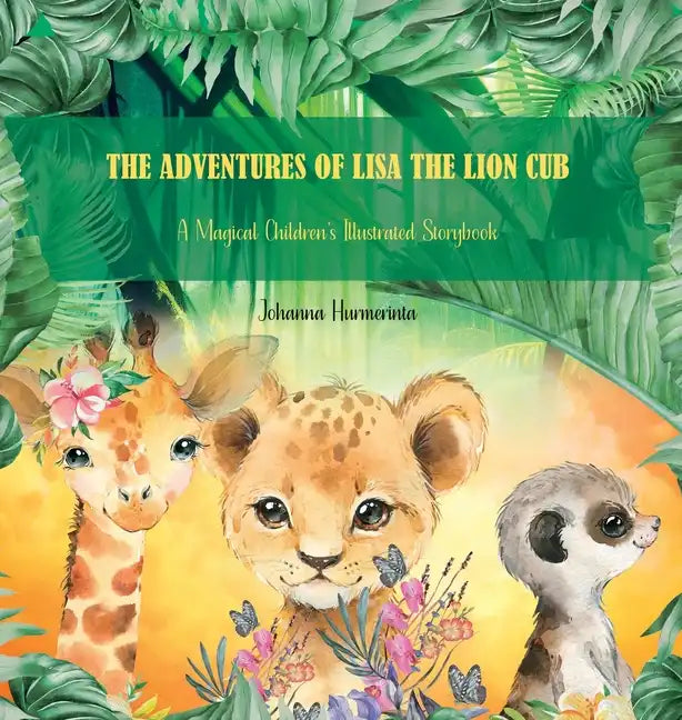 The Adventures of Lisa the Lion Cub: A Magical Children's Illustrated Storybook - Hardcover
