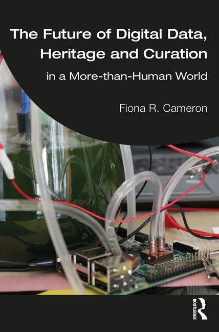 The Future of Digital Data, Heritage and Curation: in a More-than-Human World - Paperback