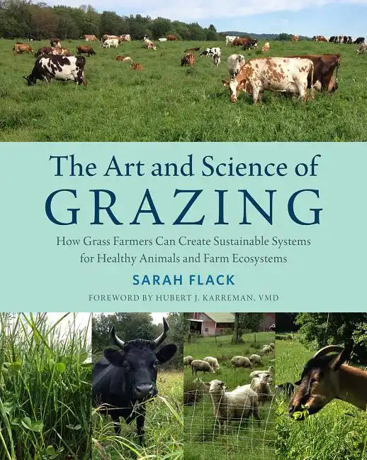 The Art and Science of Grazing: How Grass Farmers Can Create Sustainable Systems for Healthy Animals and Farm Ecosystems - Paperback