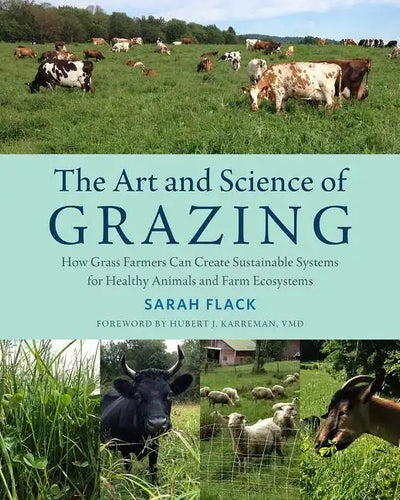 The Art and Science of Grazing: How Grass Farmers Can Create Sustainable Systems for Healthy Animals and Farm Ecosystems - Paperback