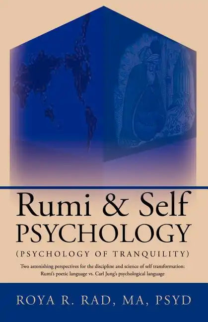 Rumi & Self Psychology (Psychology of Tranquility): Two Astonishing Perspectives for the Discipline and Science of Self Transformation: Rumi's Poetic - Paperback