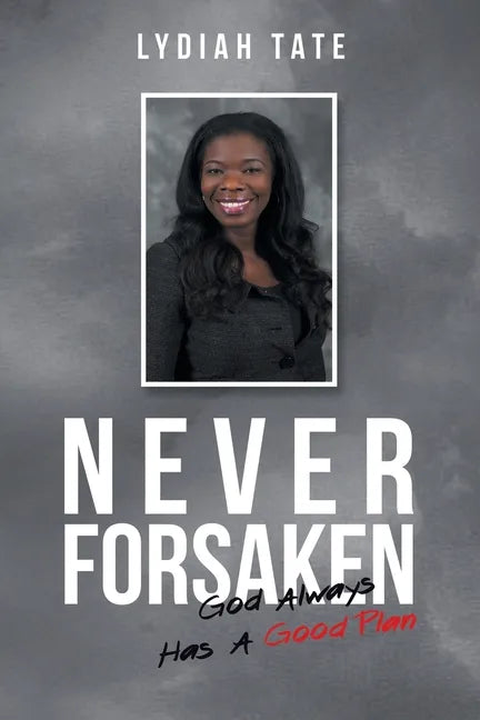 Never Forsaken: God Always Has a Good Plan - Paperback