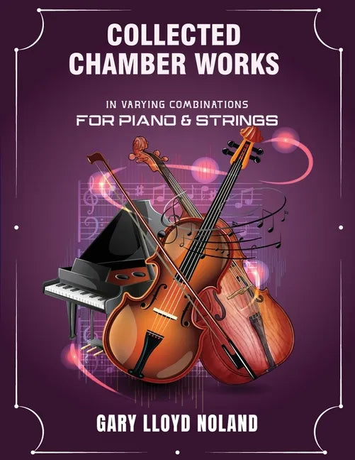 Collected Chamber Works: in Varying Combinations for Piano & Strings - Paperback