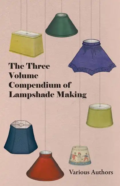 The Three Volume Compendium of Lampshade Making - Paperback