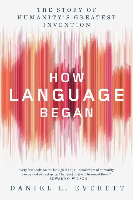 How Language Began: The Story of Humanity's Greatest Invention - Paperback