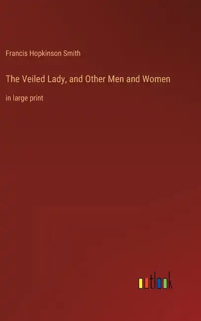 The Veiled Lady, and Other Men and Women: in large print - Hardcover