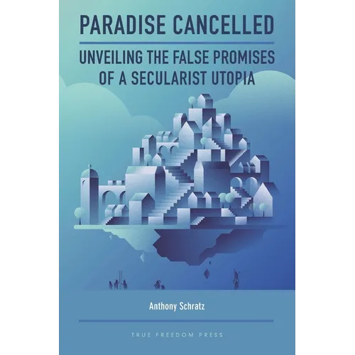 Paradise Cancelled: Unveiling the False Promises of a Secularist Utopia - Paperback