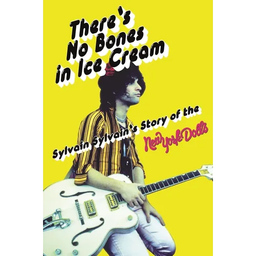 There's No Bones in Ice Cream: Sylvain Sylvain's Story of the New York Dolls - Paperback