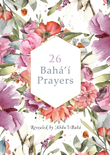 26 Bahá'í Prayers by Abdu'l-Baha (Illustrated Bahai Prayer Book) - Paperback