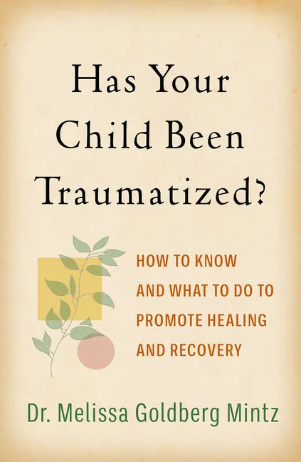 Has Your Child Been Traumatized?: How to Know and What to Do to Promote Healing and Recovery - Paperback