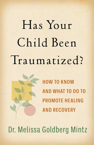 Has Your Child Been Traumatized?: How to Know and What to Do to Promote Healing and Recovery - Paperback